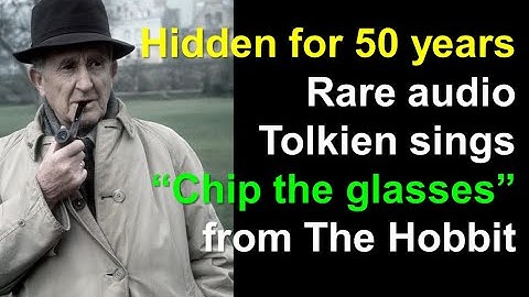 Tolkien sings "Chip the glasses" The Hobbit - audio enhanced