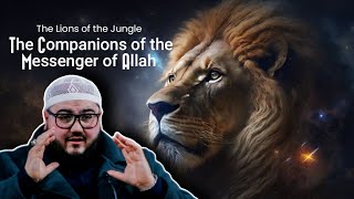 The Lions of the Jungle: The Companions of the Messenger of Allah | Hassan al-Qadri