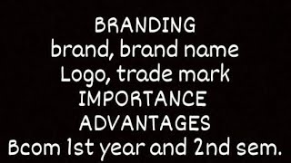 BRANDING -brand , brand name, logo, trademark || ADVANTAGES || CHAPTER NO. 10 || 2nd sem.of bcom ||