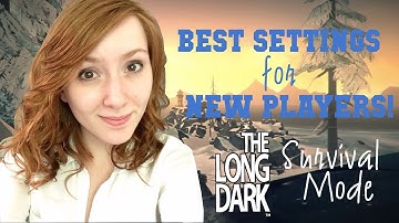 BEST SETTINGS FOR NEW PLAYERS! || The Long Dark