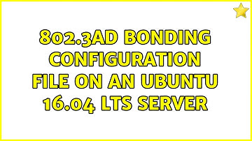 802.3ad bonding configuration file on an Ubuntu 16.04 LTS Server (4 Solutions!!)