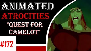 Animated Atrocities 172 || Quest for Camelot