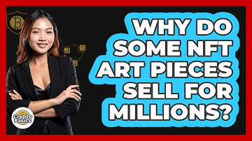 Why Do Some NFT Art Pieces Sell For Millions? - CryptoBasics360.com