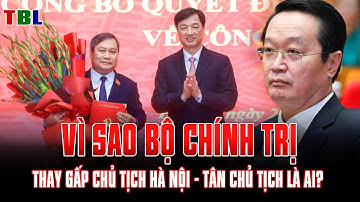 Vì sao Bộ Chính Trị THAY GẤP CHỦ TỊCH HÀ NỘI - Tân chủ tịch là ai?