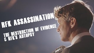 RFK Assassination: The Destruction of Evidence & RFK's Autopsy