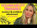 VULNERABILITY TRIGGERS:  ANXIOUS AND AVOIDANT ATTACHMENT