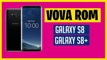 Vova ROM for Galaxy S8 S8+ | Lightweight ROM (4K)