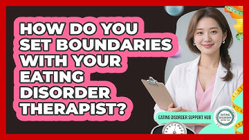 How Do You Set Boundaries With Your Eating Disorder Therapist? - Eating Disorder Support Hub