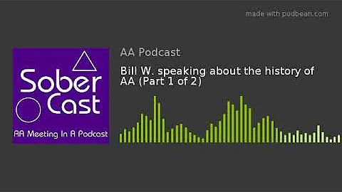 Bill W. speaking about the history of AA (Part 1 of 2)