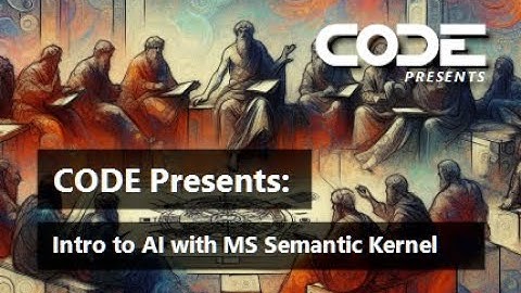 CODE Presents: Intro to AI with MS Semantic Kernel