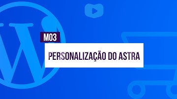 Personalização do Astra - Curso de Loja Virtual com WordPress + WooCommerce