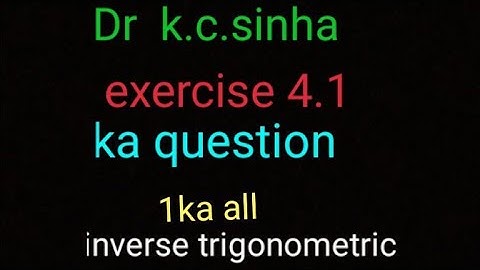 inverse trigonometric function  exercise 4.1dr kc sinha