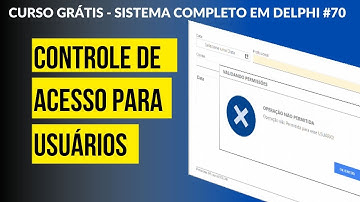 Curso Grátis  Delphi #Aula 70 - Bloqueando o Acesso a Funções por Usuários - Parte 01