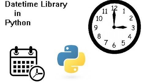 The Datetime Library in Python - Extract date and time from computer