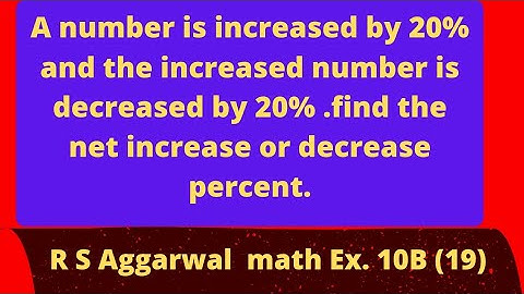 A number is increased by 20% and the increased number is decreased by 20% .find the net increase