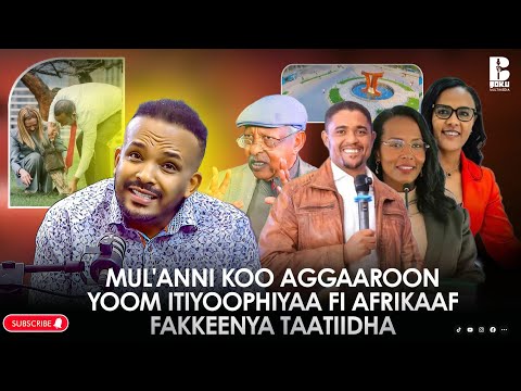 Gingilchaa Ani Mul Anni Koo Aggaaroon Yoom Itiyoophiyaa Yks Afrikaaf Fakkeenya Taatiidha Dr Abiy