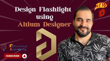 Design Flashlight using Altium Designer