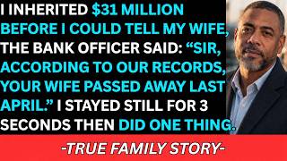 Inherited $31M. Before I Could Tell My Wife, The Bank Officer Said: Sir, Your Wife's Been Dead...