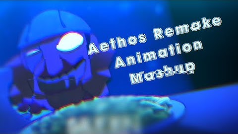 Aethos Remake Animation Mashup | LightAnge1 