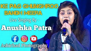 Ke Pag Ghunghroo Bandh Meera | Live Singing By - Anushka Patra