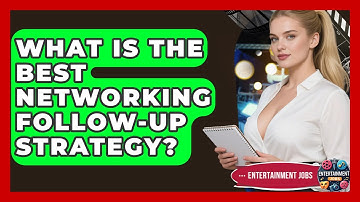 What Is The Best Networking Follow-up Strategy? - Entertainment Jobs