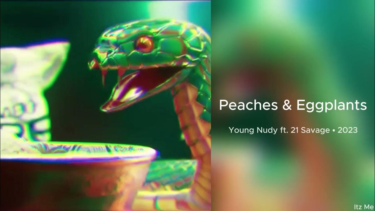 Young Nudy - Peaches & Eggplants (Official Video) ft. 21 Savage 