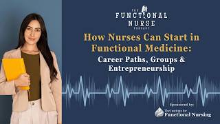 How Nurses Can Start in Functional Medicine: Career Paths, Groups &amp; Entrepreneurship