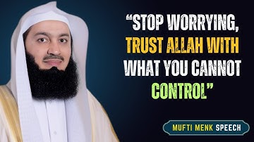 STOP WORRYING, Trust ALLAH With WHAT You Cannot Control | Mufti Menk  Islamic Lectures muftimenk2025