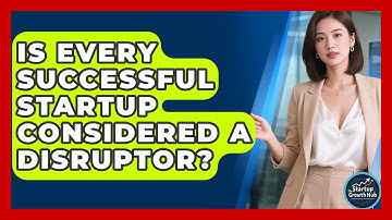Is Every Successful Startup Considered a Disruptor? | The Startup Growth Hub News
