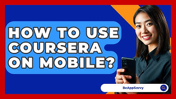 How To Use Coursera On Mobile? - Be App Savvy