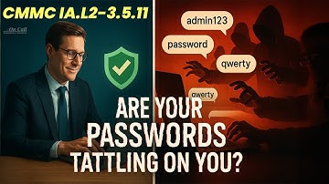 CMMC IA.L2-3.5.11 – Are Your Passwords Tattling On You???