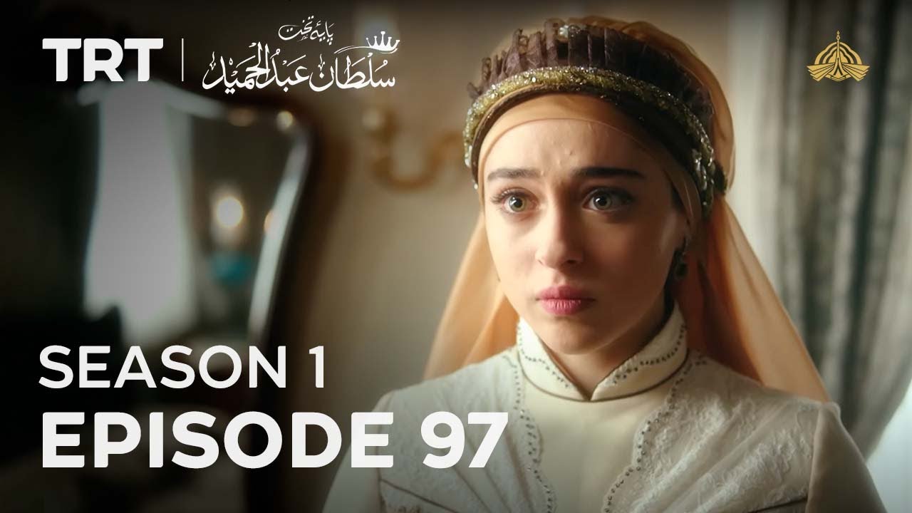 Episode 97 – Season 1 | Payitaht Sultan Abdulhamid