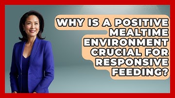 Why Is A Positive Mealtime Environment Crucial For Responsive Feeding? - Brain Development Hub