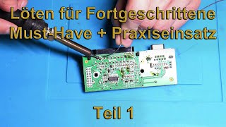 Löten für Fortgeschrittene - Teil 1 | Must-Have Tools + Praxiseinsatz