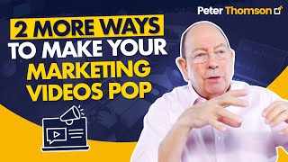 2 More Ways to Make Your Marketing Videos Pop | Marketing Tips | Peter Thomson