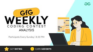 GFG Weekly Coding Contest - 171 Post Analysis | GeeksforGeeks Practice