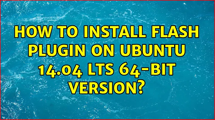 How to install flash plugin on ubuntu 14.04 LTS 64-bit version? (2 Solutions!!)