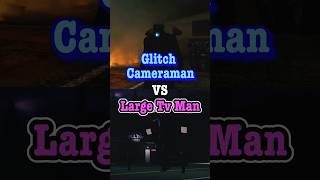 Glitch Cameraman vs Large Tv Man Skibidi Toilet Edit