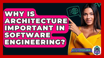 Why Is Architecture Important In Software Engineering? - Next LVL Programming