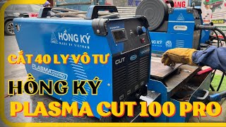 Máy Cắt plasma Hồng Ký Cut 100pro Đỉnh Cao Cắt Kim Loại Cắt Dày Đến 40 ly Vô Tư | maymocvietnam