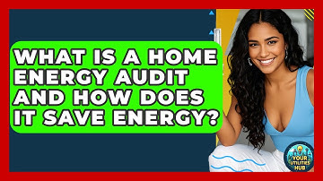 What Is A Home Energy Audit And How Does It Save Energy? - Your Utilities Hub