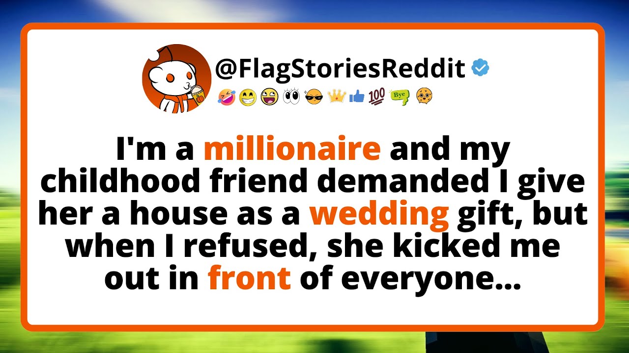 Outline Video I'm A Millionaire And My Childhood Friend Demanded I Give Her A House As A Wedding Gift