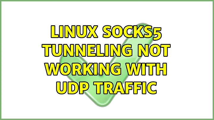 Linux SOCKS5 tunneling not working with udp traffic