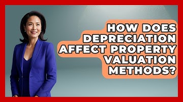 How Does Depreciation Affect Property Valuation Methods? - Mastering Property Management