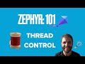 Zephyr 101  thread control