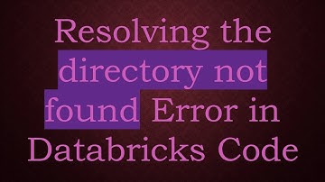 Resolving the directory not found Error in Databricks Code