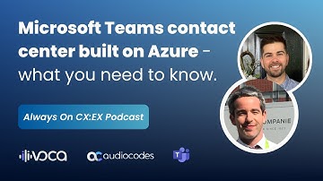Building a Microsoft Teams Contact Center Integration on Azure | Always On CX:EX by AudioCodes Voca
