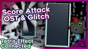Tetris Effect Connected: Score Attack OST & Glitch?