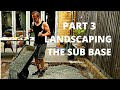 LANDSCAPING  - PART 3  - THE SUB BASE