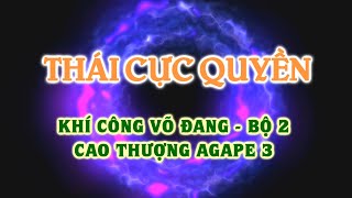 Cao Thượng Agape 3 - Thái Cực Quyền - Taichi - Khí Công Võ Đang - Bộ 2